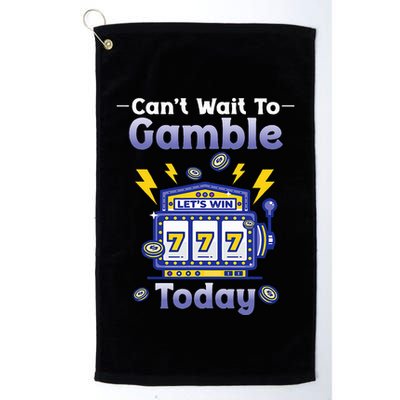 I CanT Wait To Gamble Today Funny Gambler Golf Towel