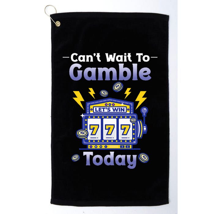 I CanT Wait To Gamble Today Funny Gambler Golf Towel