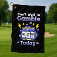 I CanT Wait To Gamble Today Funny Gambler Golf Towel