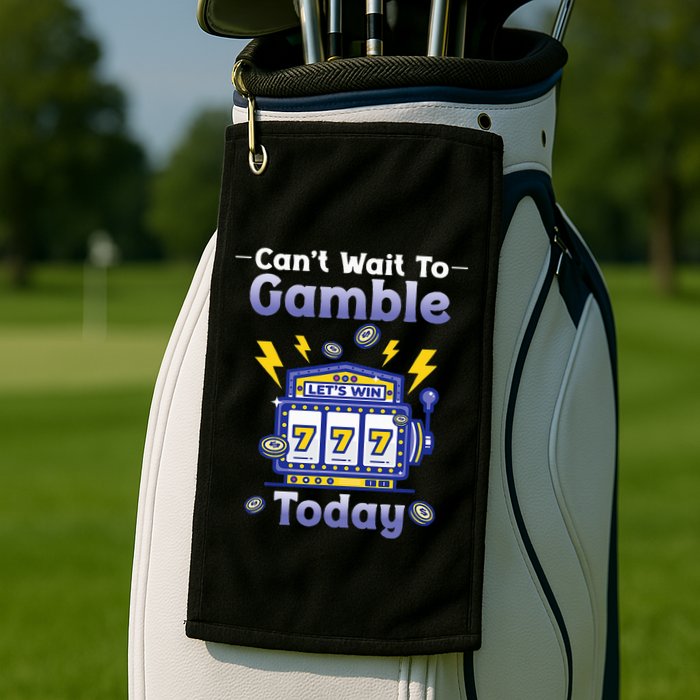 I CanT Wait To Gamble Today Funny Gambler Golf Towel