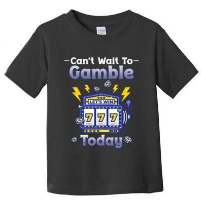 I CanT Wait To Gamble Today Funny Gambler Toddler T-Shirt