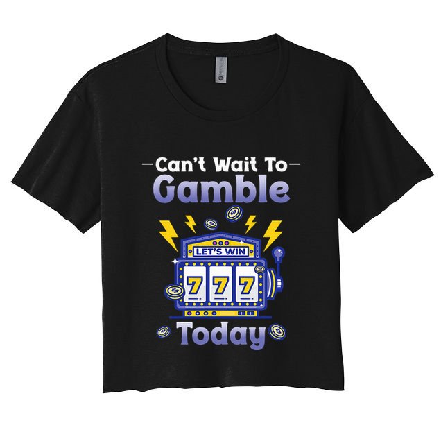 I CanT Wait To Gamble Today Funny Gambler Crop Top