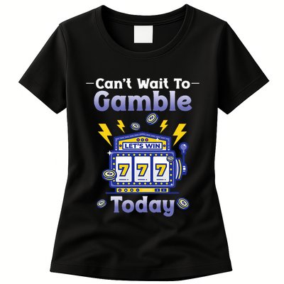 I CanT Wait To Gamble Today Funny Gambler Womens T-Shirt