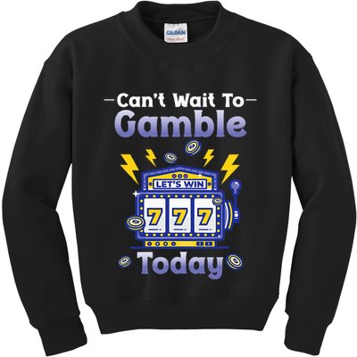 I CanT Wait To Gamble Today Funny Gambler Kids Sweatshirt