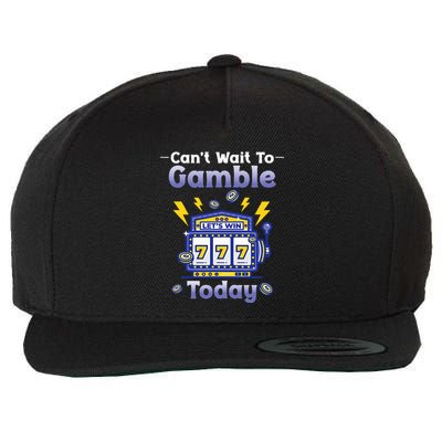 I CanT Wait To Gamble Today Funny Gambler Wool Snapback Cap