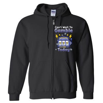 I CanT Wait To Gamble Today Funny Gambler Full Zip Hoodie