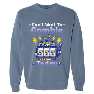 I CanT Wait To Gamble Today Funny Gambler Garment-Dyed Sweatshirt