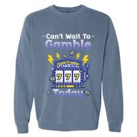 I CanT Wait To Gamble Today Funny Gambler Garment-Dyed Sweatshirt