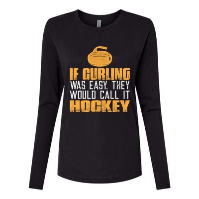 If Curling Was Easy They Would Call It Hockey Funny Curling Gift Womens Cotton Relaxed Long Sleeve T-Shirt