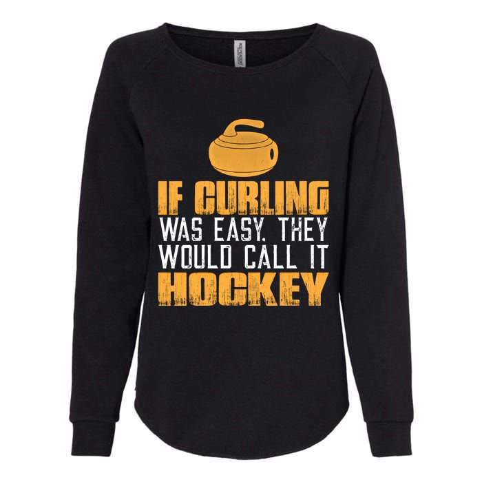 If Curling Was Easy They Would Call It Hockey Funny Curling Gift Womens California Wash Sweatshirt