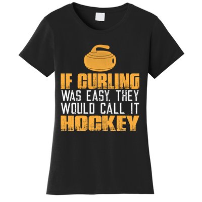 If Curling Was Easy They Would Call It Hockey Funny Curling Gift Women's T-Shirt