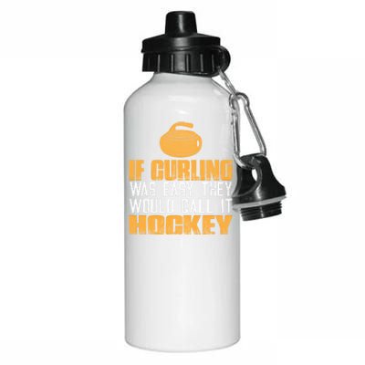 If Curling Was Easy They Would Call It Hockey Funny Curling Gift Aluminum Water Bottle 