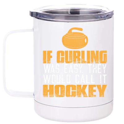 If Curling Was Easy They Would Call It Hockey Funny Curling Gift 12 oz Stainless Steel Tumbler Cup