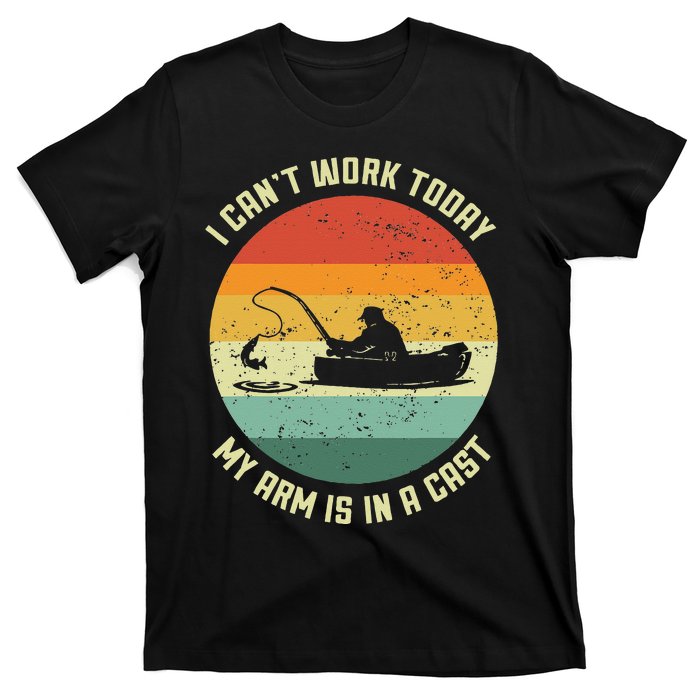 I Can't Work Today My Arm Is In A Cast Fishing Fathers Day T-Shirt