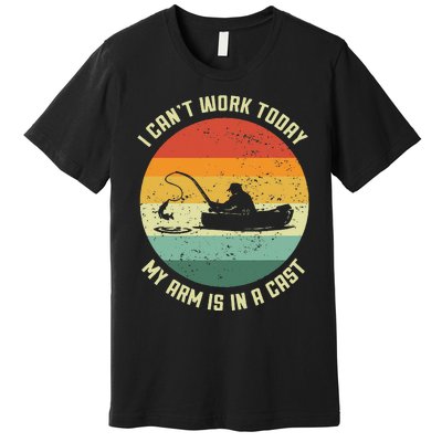 I Can't Work Today My Arm Is In A Cast Fishing Fathers Day Premium T-Shirt