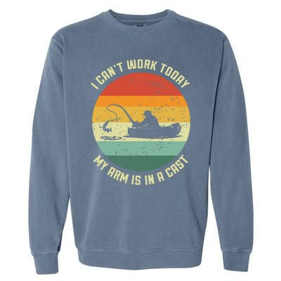 I Can't Work Today My Arm Is In A Cast Fishing Fathers Day Garment-Dyed Sweatshirt