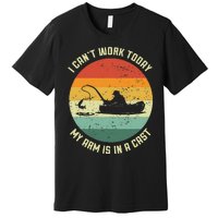 I Cant Work Today My Arm Is In A Cast Fishing Fathers Day Premium T-Shirt