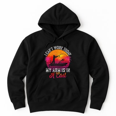 I Can't Work Today My Arm Is In A Cast Funny Fishing Hoodie