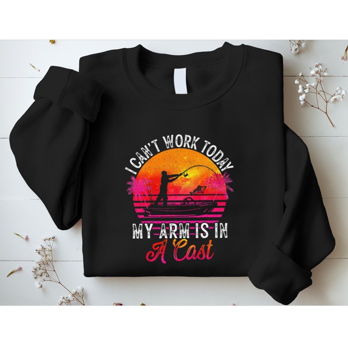 I Can't Work Today My Arm Is In A Cast Funny Fishing Sweatshirt