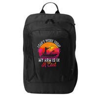 I Can't Work Today My Arm Is In A Cast Funny Fishing City Backpack