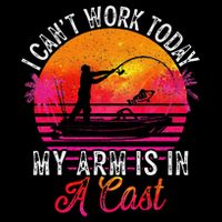 I Can't Work Today My Arm Is In A Cast Funny Fishing Button