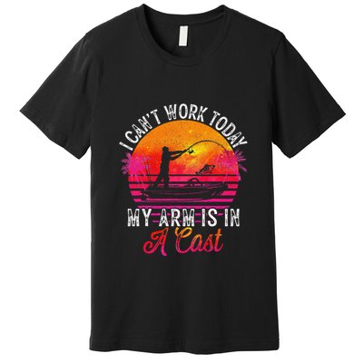 I Can't Work Today My Arm Is In A Cast Funny Fishing Premium T-Shirt