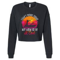 I Can't Work Today My Arm Is In A Cast Funny Fishing Cropped Pullover Crew