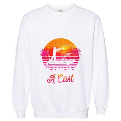 I Can't Work Today My Arm Is In A Cast Funny Fishing Garment-Dyed Sweatshirt