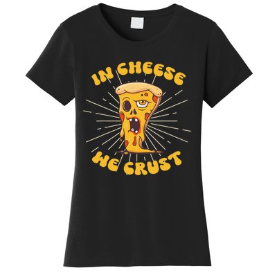 In Cheese We Crust shirt For Pizza maker and Cheese Lovers Women's T-Shirt