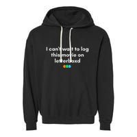 I CanT Wait To Log This Movie On Letterboxd Gifts Garment-Dyed Fleece Hoodie