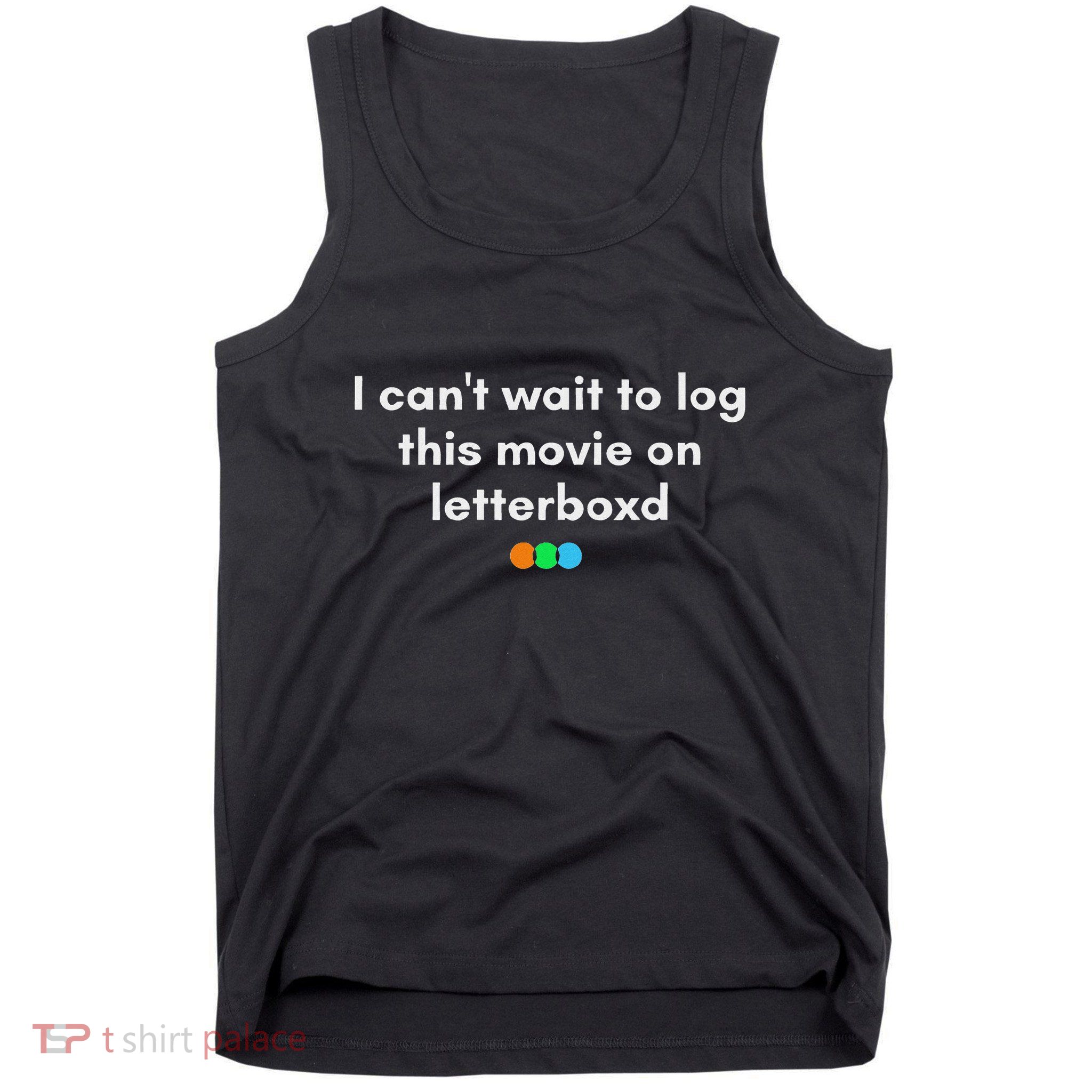 I CanT Wait To Log This Movie On Letterboxd Gifts Tank Top