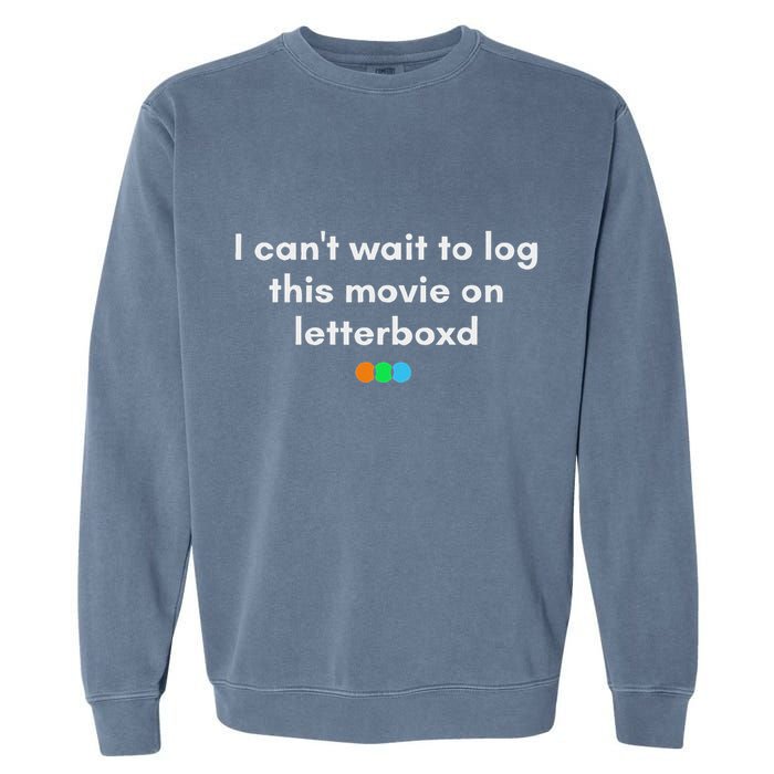 I CanT Wait To Log This Movie On Letterboxd Gifts Garment-Dyed Sweatshirt