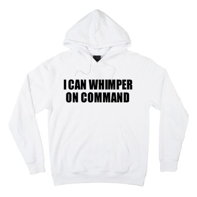 I Can Whimper On Command Hoodie