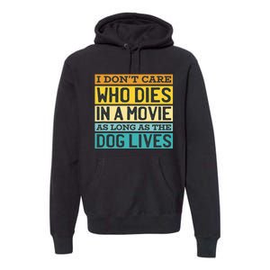 IDonT Care Who Dies In A Movie As Long As The Dog Lives Premium Hoodie