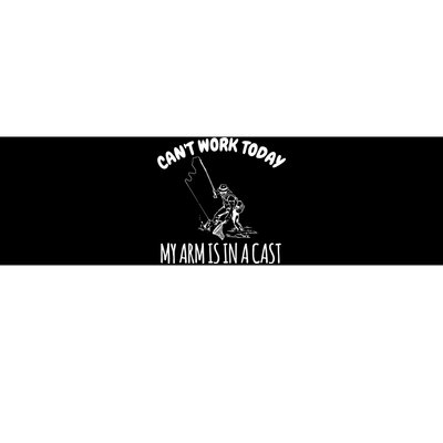 I Can't Work Today My Arm In A Cast Funny Fishing Bumper Sticker