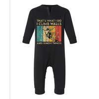 I Climb Walls And I Know Things Funny Rock Climbing Boulder Infant Fleece One Piece