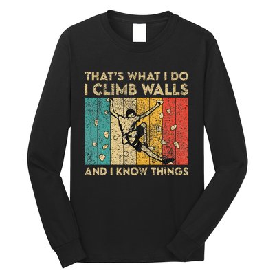 I Climb Walls And I Know Things Funny Rock Climbing Boulder Long Sleeve Shirt