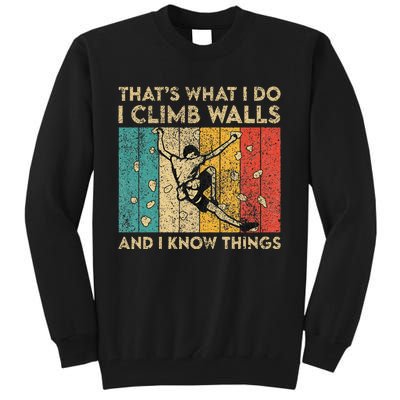 I Climb Walls And I Know Things Funny Rock Climbing Boulder Tall Sweatshirt