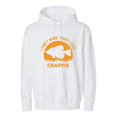 I Cant Work Today I Feel Crappie Funny Fishing Joke Garment-Dyed Fleece Hoodie