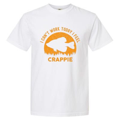 I Cant Work Today I Feel Crappie Funny Fishing Joke Garment-Dyed Heavyweight T-Shirt