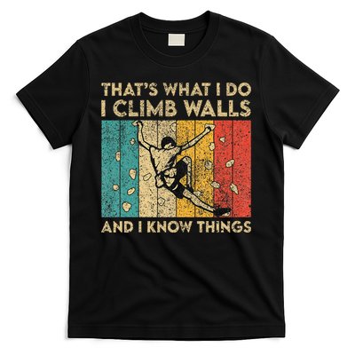 I Climb Walls And I Know Things Funny Rock Climbing Boulder T-Shirt