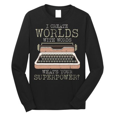 I Create Worlds With Words Writer Book Author Typewriter Long Sleeve Shirt