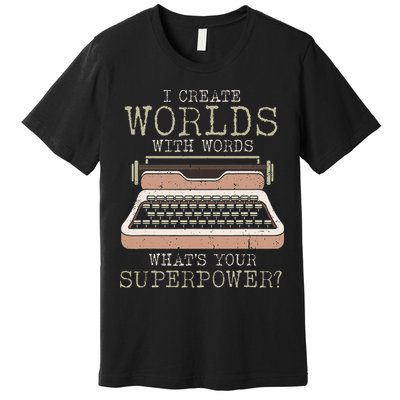 I Create Worlds With Words Writer Book Author Typewriter Premium T-Shirt