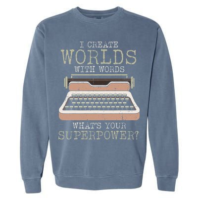 I Create Worlds With Words Writer Book Author Typewriter Garment-Dyed Sweatshirt