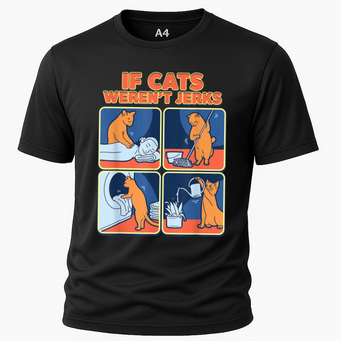 If Cats WerenT Jerks Funny Cat Cute Face Puns Cooling Performance Crew T-Shirt