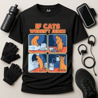 If Cats WerenT Jerks Funny Cat Cute Face Puns Cooling Performance Crew T-Shirt