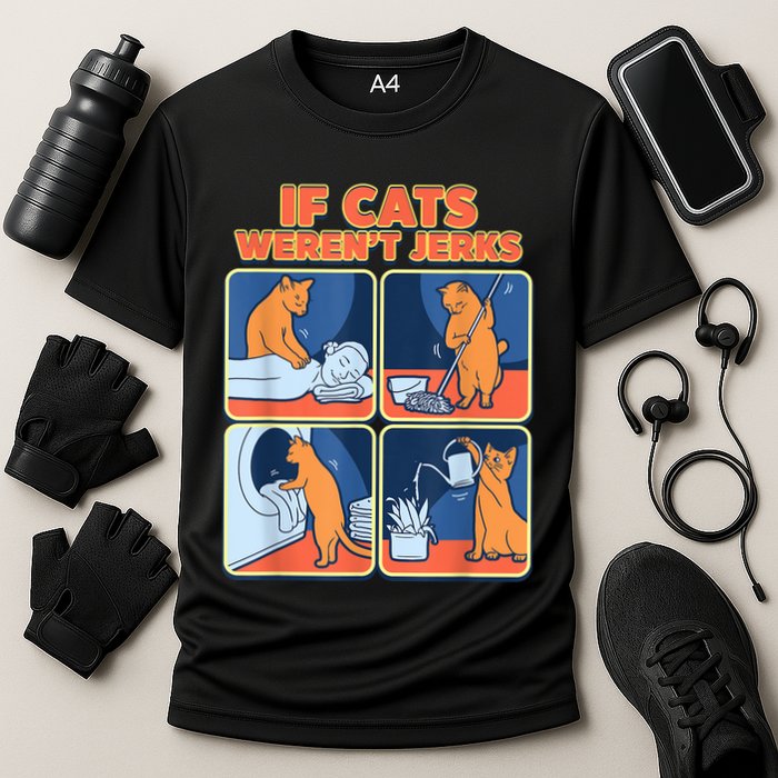 If Cats WerenT Jerks Funny Cat Cute Face Puns Cooling Performance Crew T-Shirt