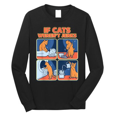 If Cats WerenT Jerks Funny Cat Cute Face Puns Long Sleeve Shirt