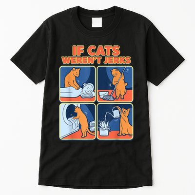 If Cats WerenT Jerks Funny Cat Cute Face Puns Tall T-Shirt