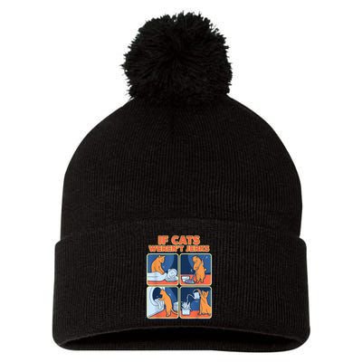 If Cats WerenT Jerks Funny Cat Cute Face Puns Pom Pom 12in Knit Beanie